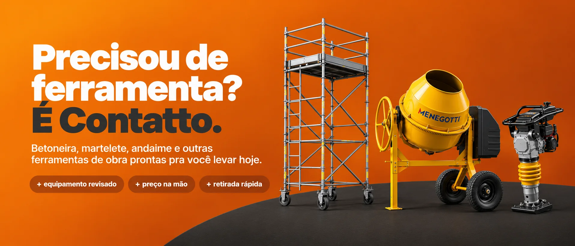 Precisou de ferramenta? É Contatto. Betoneira, martelete, andaime e outras ferramentas de obra prontas pra você levar hoje. Equipamento revisado, preço na mão e retirada rápida.